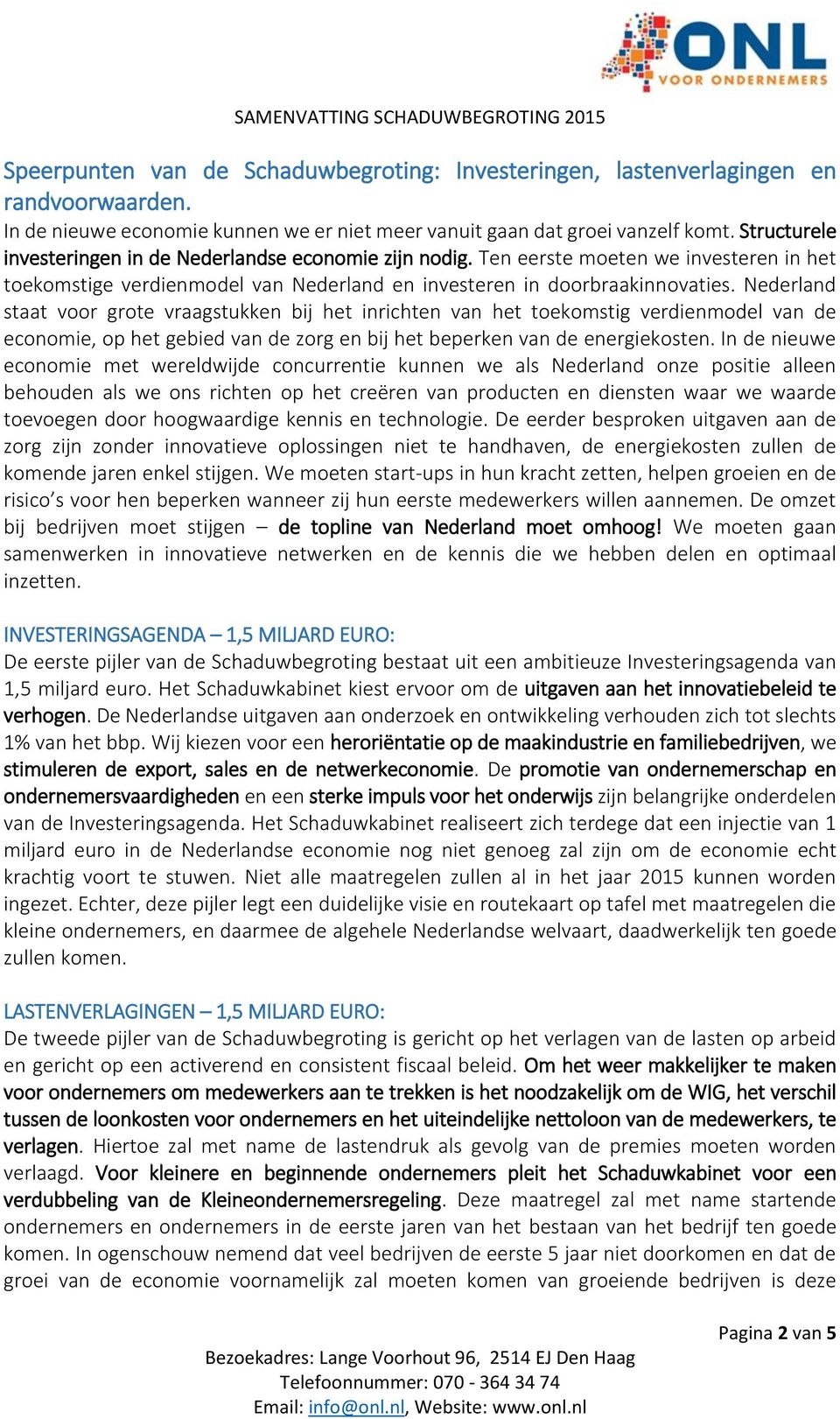 Nederland staat voor grote vraagstukken bij het inrichten van het toekomstig verdienmodel van de economie, op het gebied van de zorg en bij het beperken van de energiekosten.