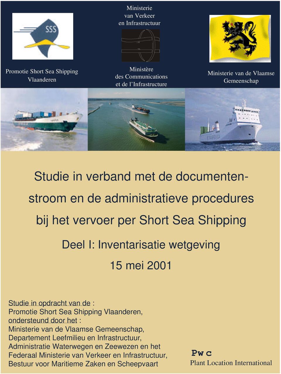 2001 Studie in opdracht van de : Promotie Short Sea Shipping Vlaanderen, ondersteund door het : Ministerie van de Vlaamse Gemeenschap, Departement Leefmilieu en