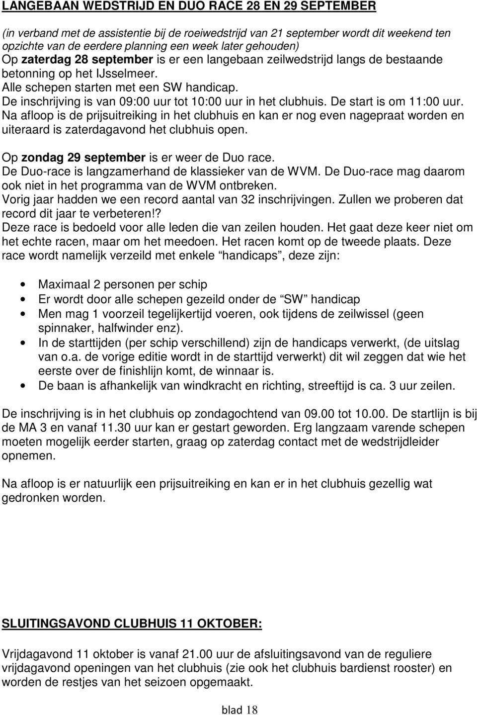 De inschrijving is van 09:00 uur tot 10:00 uur in het clubhuis. De start is om 11:00 uur.