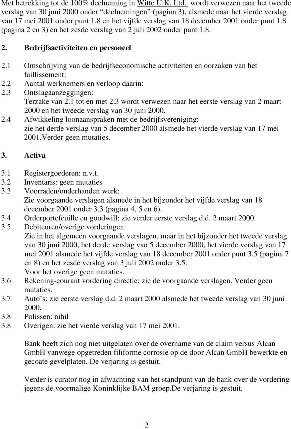 8 en het vijfde verslag van 18 december 2001 onder punt 1.8 (pagina 2 en 3) en het zesde verslag van 2 juli 2002 onder punt 1.8. 2. Bedrijfsactiviteiten en personeel 2.