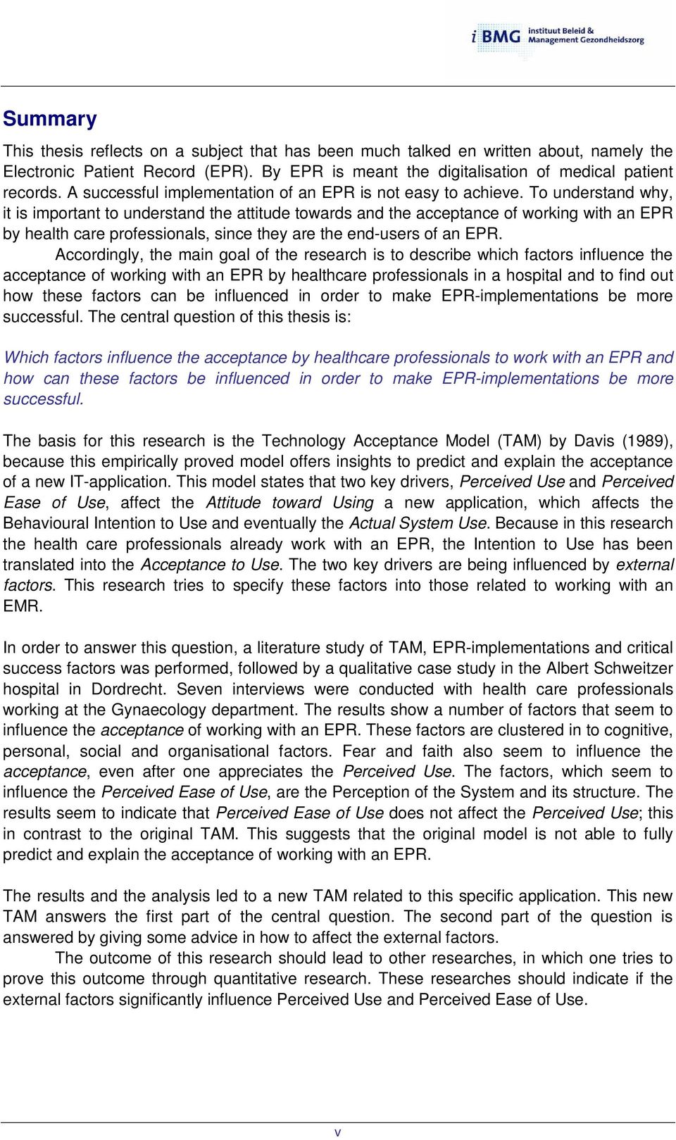 To understand why, it is important to understand the attitude towards and the acceptance of working with an EPR by health care professionals, since they are the end-users of an EPR.