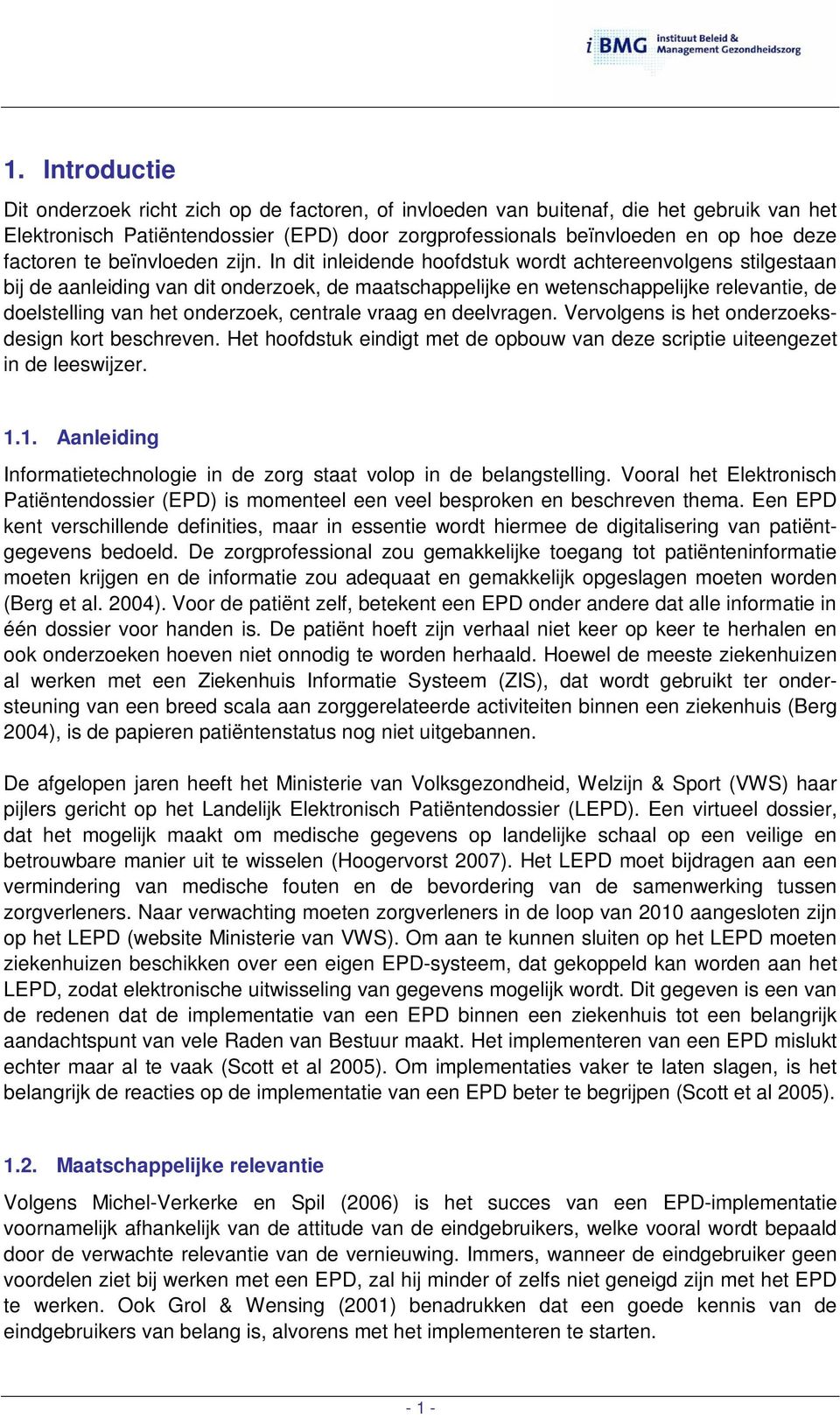 In dit inleidende hoofdstuk wordt achtereenvolgens stilgestaan bij de aanleiding van dit onderzoek, de maatschappelijke en wetenschappelijke relevantie, de doelstelling van het onderzoek, centrale