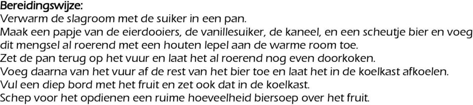 houten lepel aan de warme room toe. Zet de pan terug op het vuur en laat het al roerend nog even doorkoken.