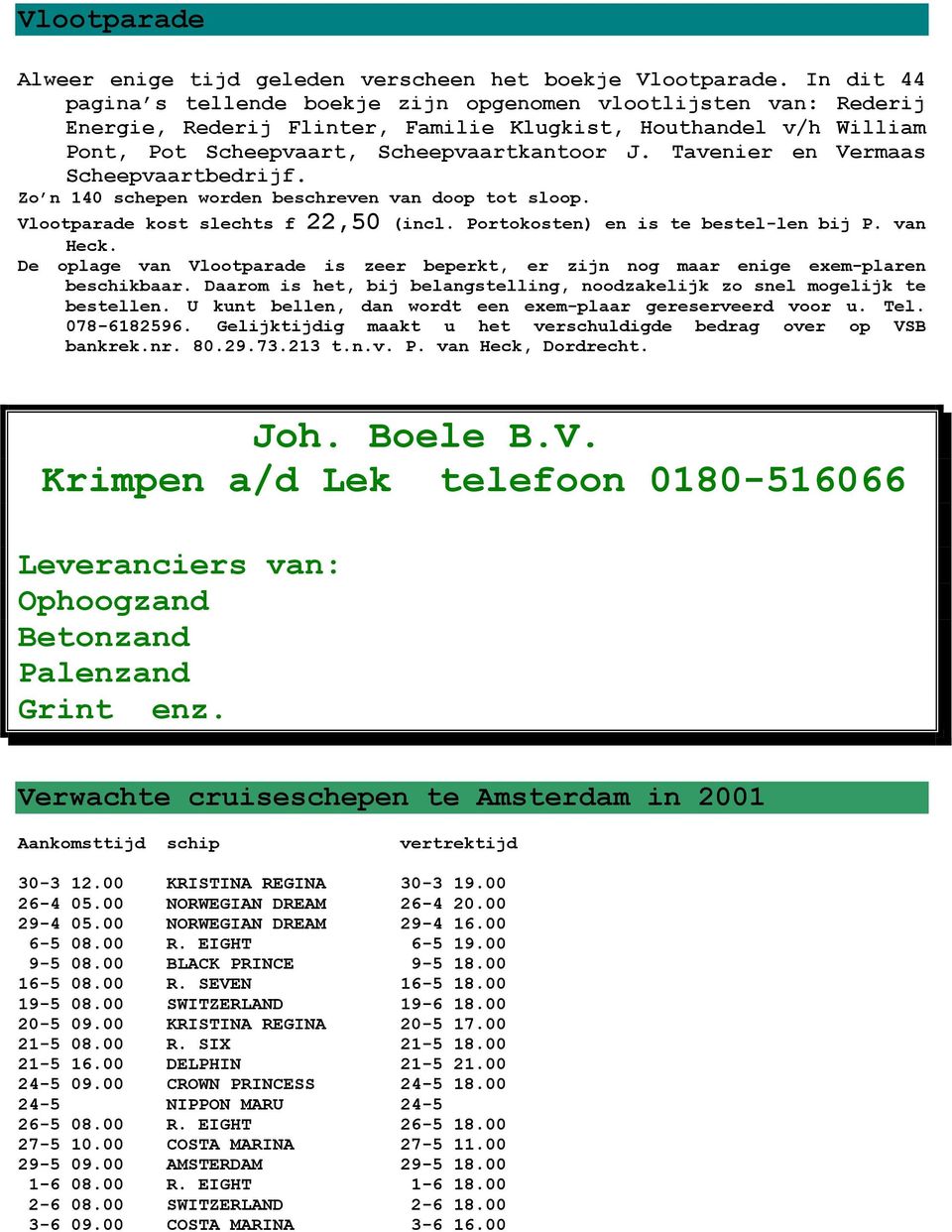 Tavenier en Vermaas Scheepvaartbedrijf. Zo n 140 schepen worden beschreven van doop tot sloop. Vlootparade kost slechts f 22,50 (incl. Portokosten) en is te bestel-len bij P. van Heck.