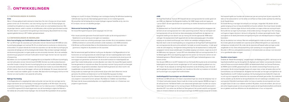 Met de gevolgen daarvan, veelal in overlast- en schuldsituaties, zullen wij direct geconfronteerd worden. Wij zetten daarom in op preventie met signalering en doorverwijzing.