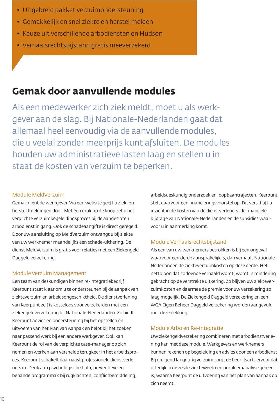 Bij Nationale-Nederlanden gaat dat allemaal heel eenvoudig via de aanvullende modules, die u veelal zonder meerprijs kunt afsluiten.