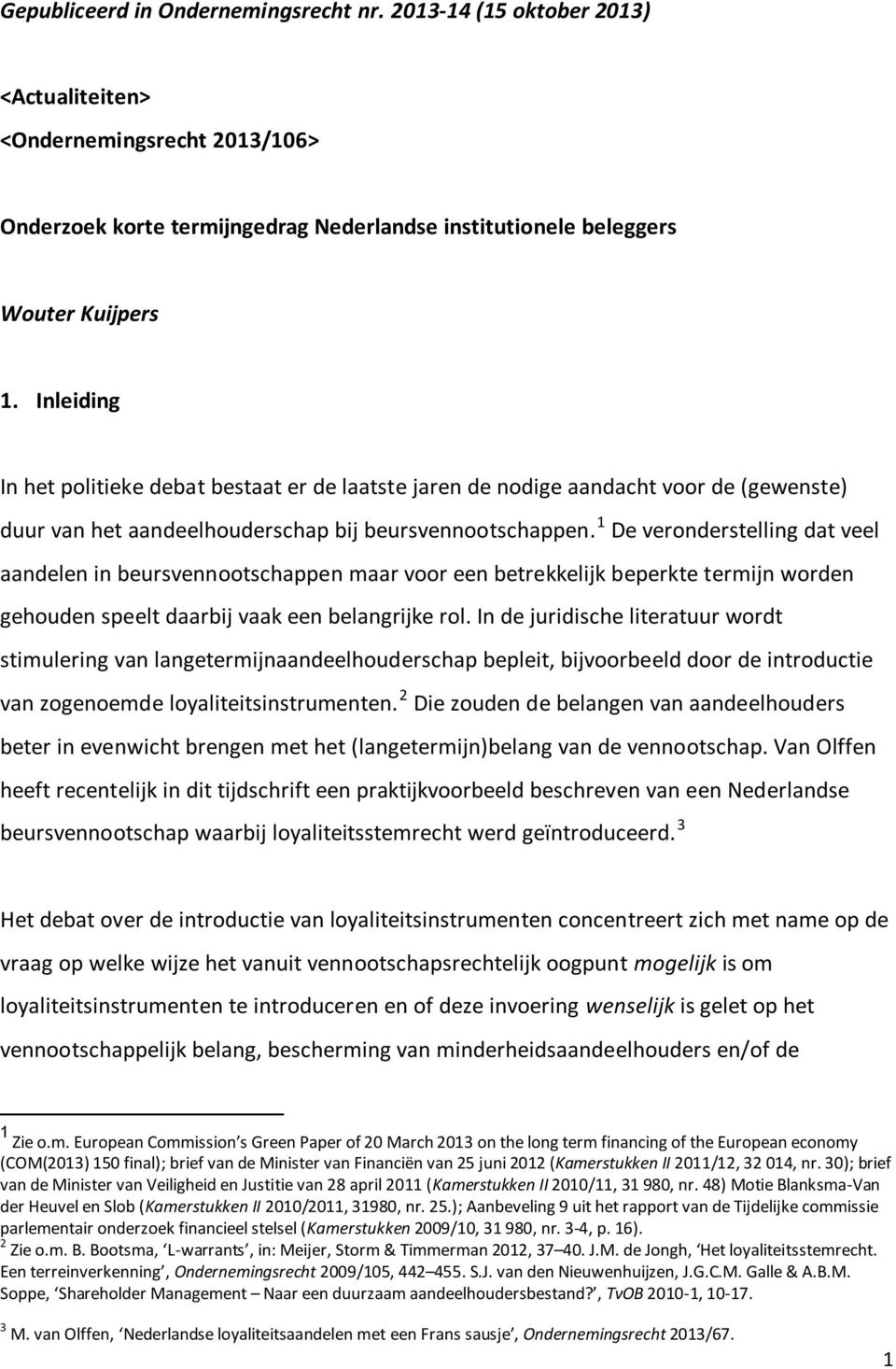 1 De veronderstelling dat veel aandelen in beursvennootschappen maar voor een betrekkelijk beperkte termijn worden gehouden speelt daarbij vaak een belangrijke rol.