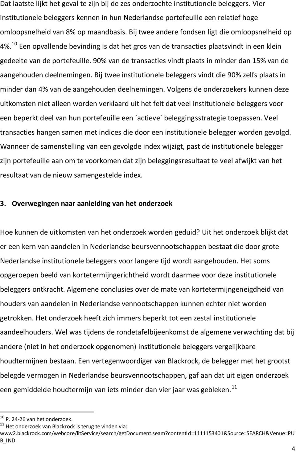 10 Een opvallende bevinding is dat het gros van de transacties plaatsvindt in een klein gedeelte van de portefeuille.