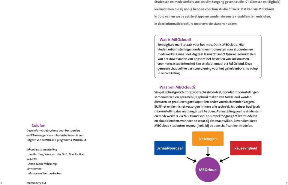 Hier vinden mbo-instellingen onder meer it-diensten voor studenten en medewerkers, maar ook digitaal lesmateriaal of fysieke leermiddelen.