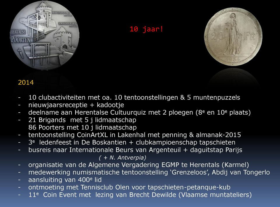 10 j lidmaatschap - tentoonstelling CoinArtXL in Lakenhal met penning & almanak-2015-3 e ledenfeest in De Boskantien + clubkampioenschap tapschieten - busreis naar Internationale Beurs van