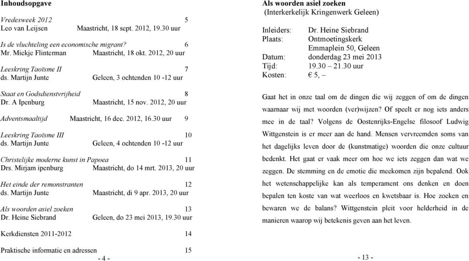 2012, 16.30 uur 9 Leeskring Taoïsme III 10 ds. Martijn Junte Geleen, 4 ochtenden 10-12 uur Christelijke moderne kunst in Papoea 11 Drs. Mirjam ipenburg Maastricht, do 14 mrt.