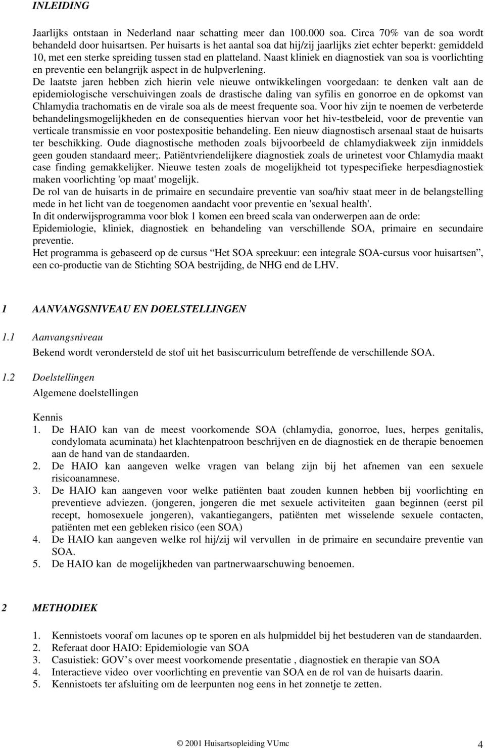 Naast kliniek en diagnostiek van soa is voorlichting en preventie een belangrijk aspect in de hulpverlening.