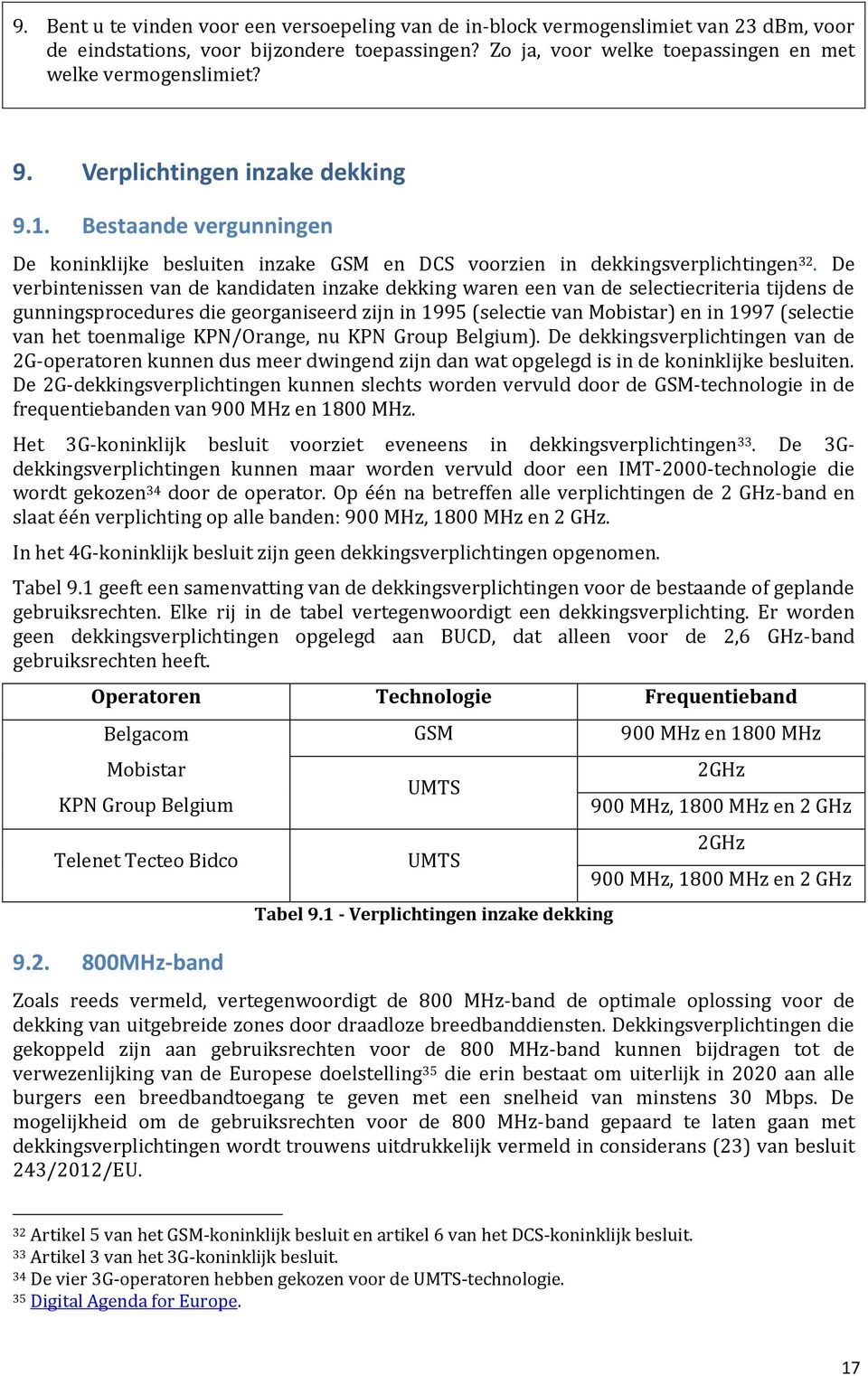 De verbintenissen van de kandidaten inzake dekking waren een van de selectiecriteria tijdens de gunningsprocedures die georganiseerd zijn in 1995 (selectie van Mobistar) en in 1997 (selectie van het