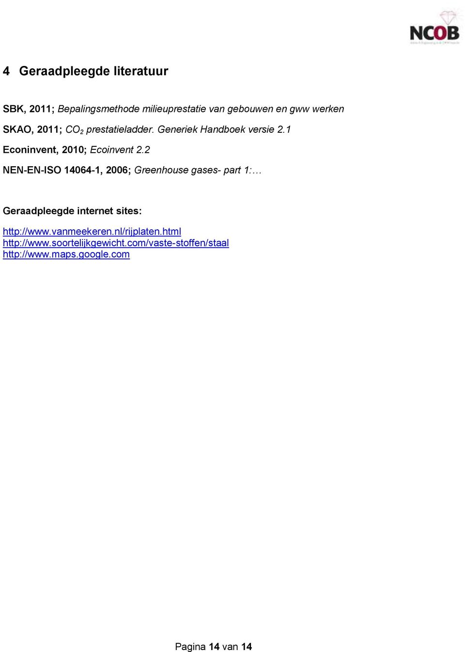 2 NEN-EN-ISO 14064-1, 2006; Greenhouse gases- part 1: Geraadpleegde internet sites: http://www.