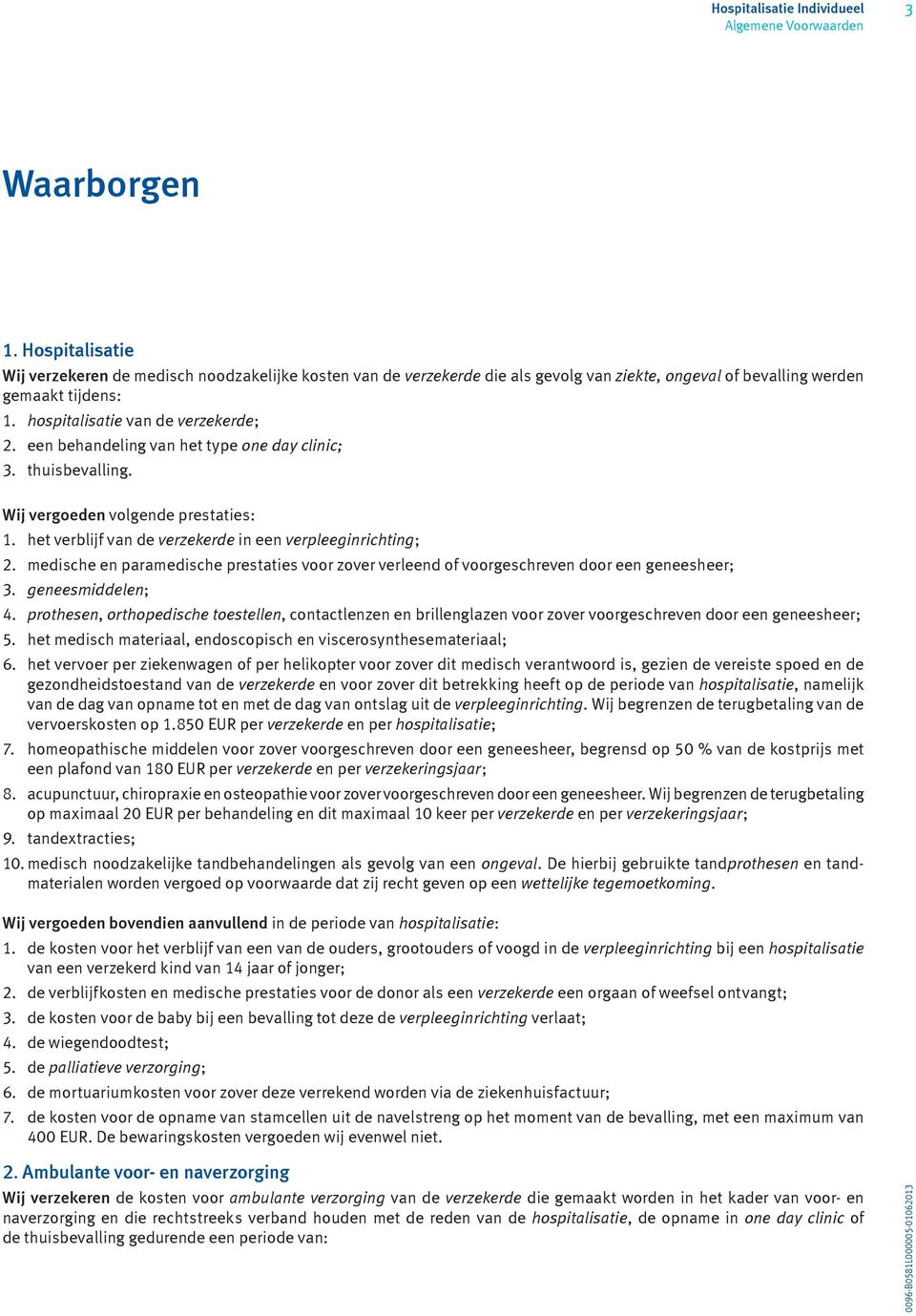 medische en paramedische prestaties voor zover verleend of voorgeschreven door een geneesheer; 3. geneesmiddelen; 4.