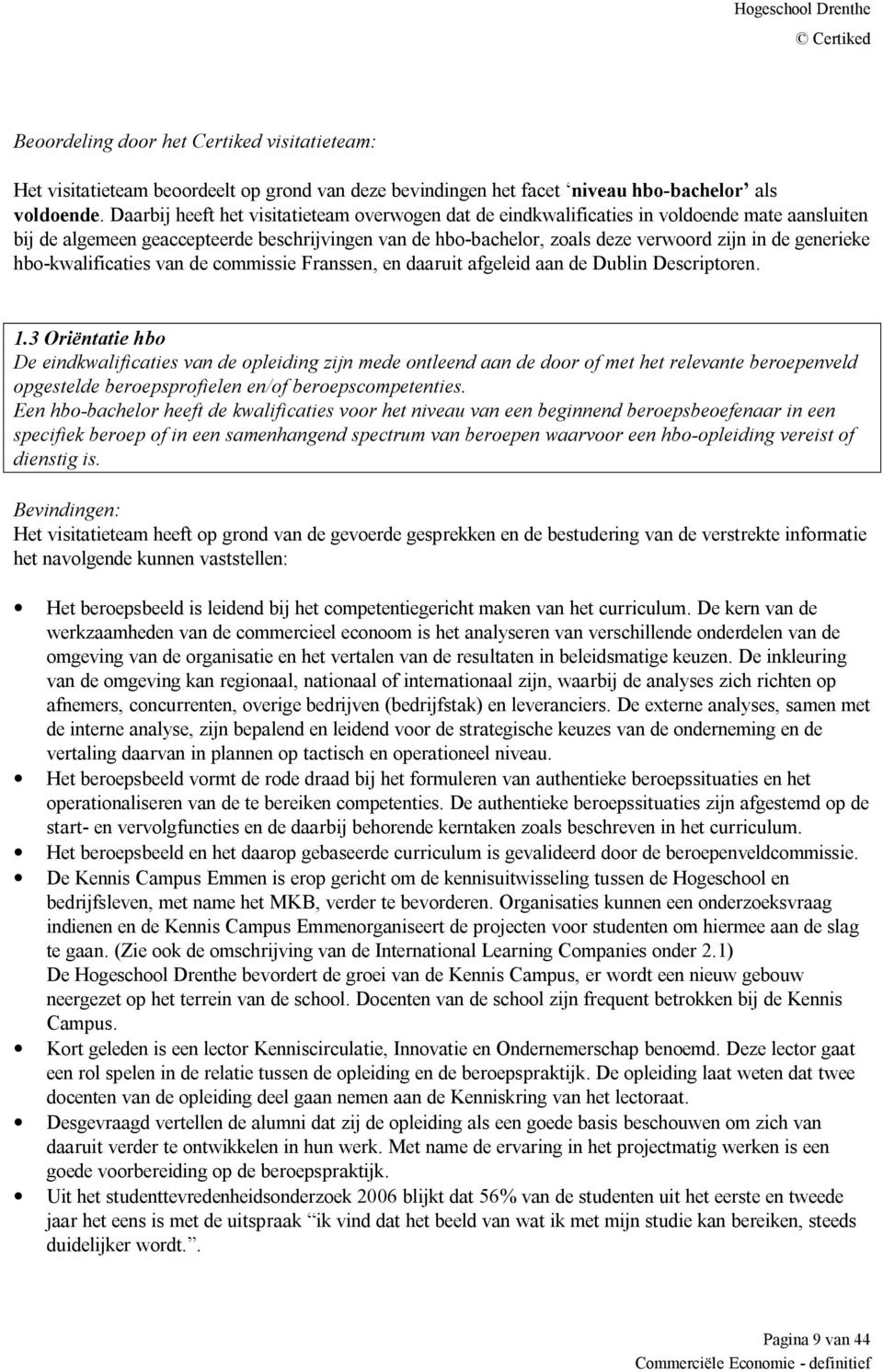 generieke hbo-kwalificaties van de commissie Franssen, en daaruit afgeleid aan de Dublin Descriptoren. 1.