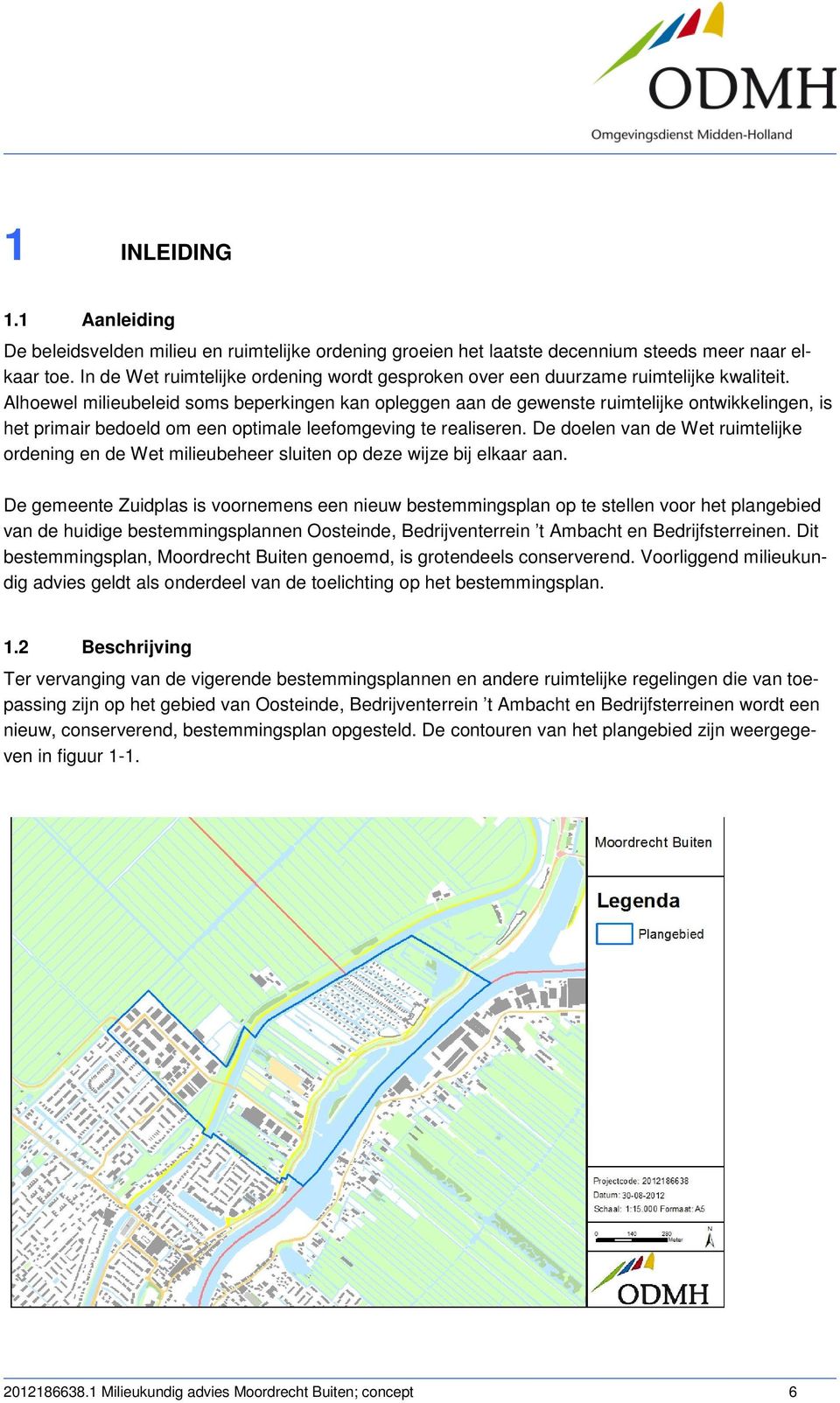 Alhoewel milieubeleid soms beperkingen kan opleggen aan de gewenste ruimtelijke ontwikkelingen, is het primair bedoeld om een optimale leefomgeving te realiseren.