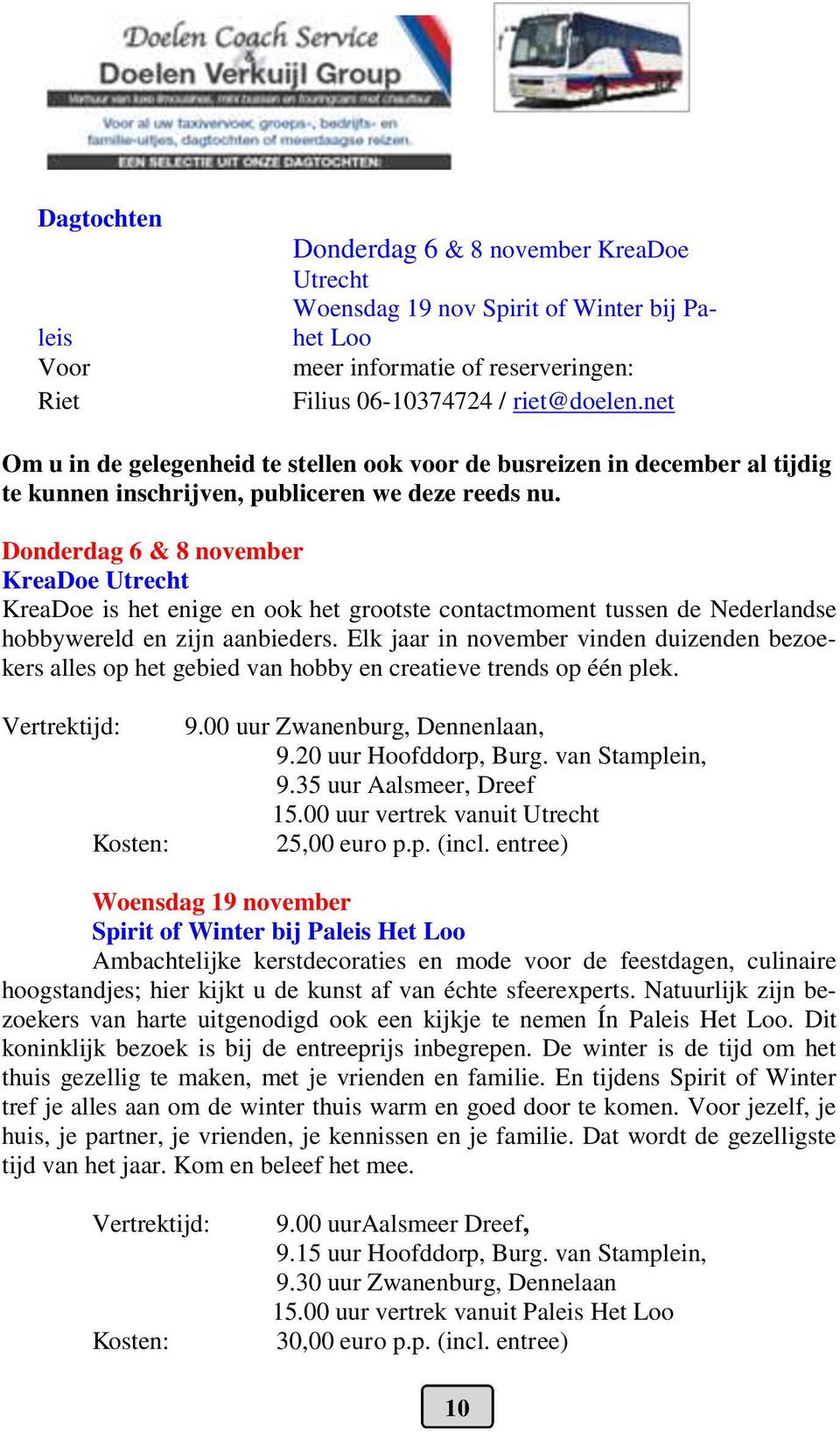 Donderdag 6 & 8 november KreaDoe Utrecht KreaDoe is het enige en ook het grootste contactmoment tussen de Nederlandse hobbywereld en zijn aanbieders.