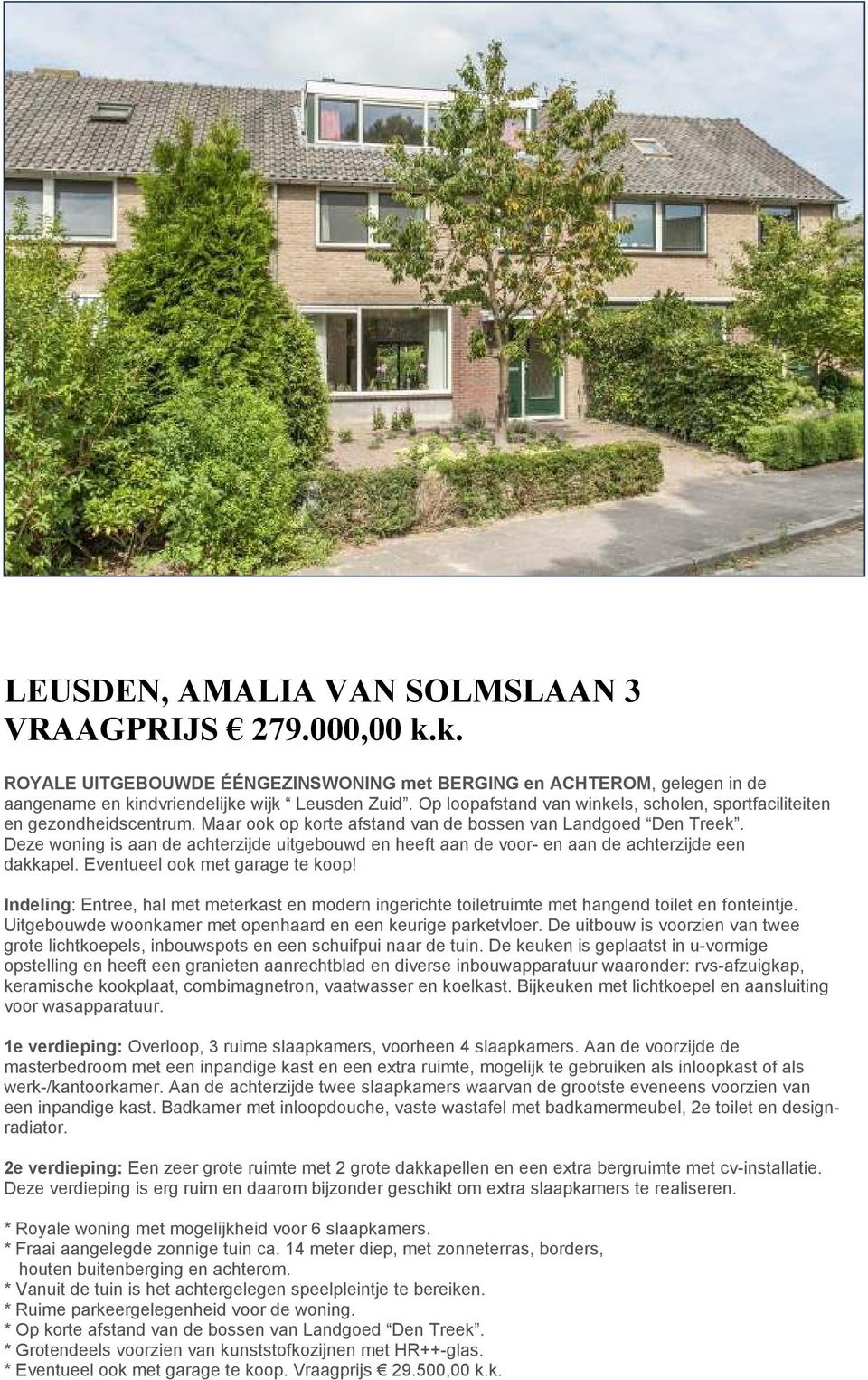 Deze woning is aan de achterzijde uitgebouwd en heeft aan de voor- en aan de achterzijde een dakkapel. Eventueel ook met garage te koop!