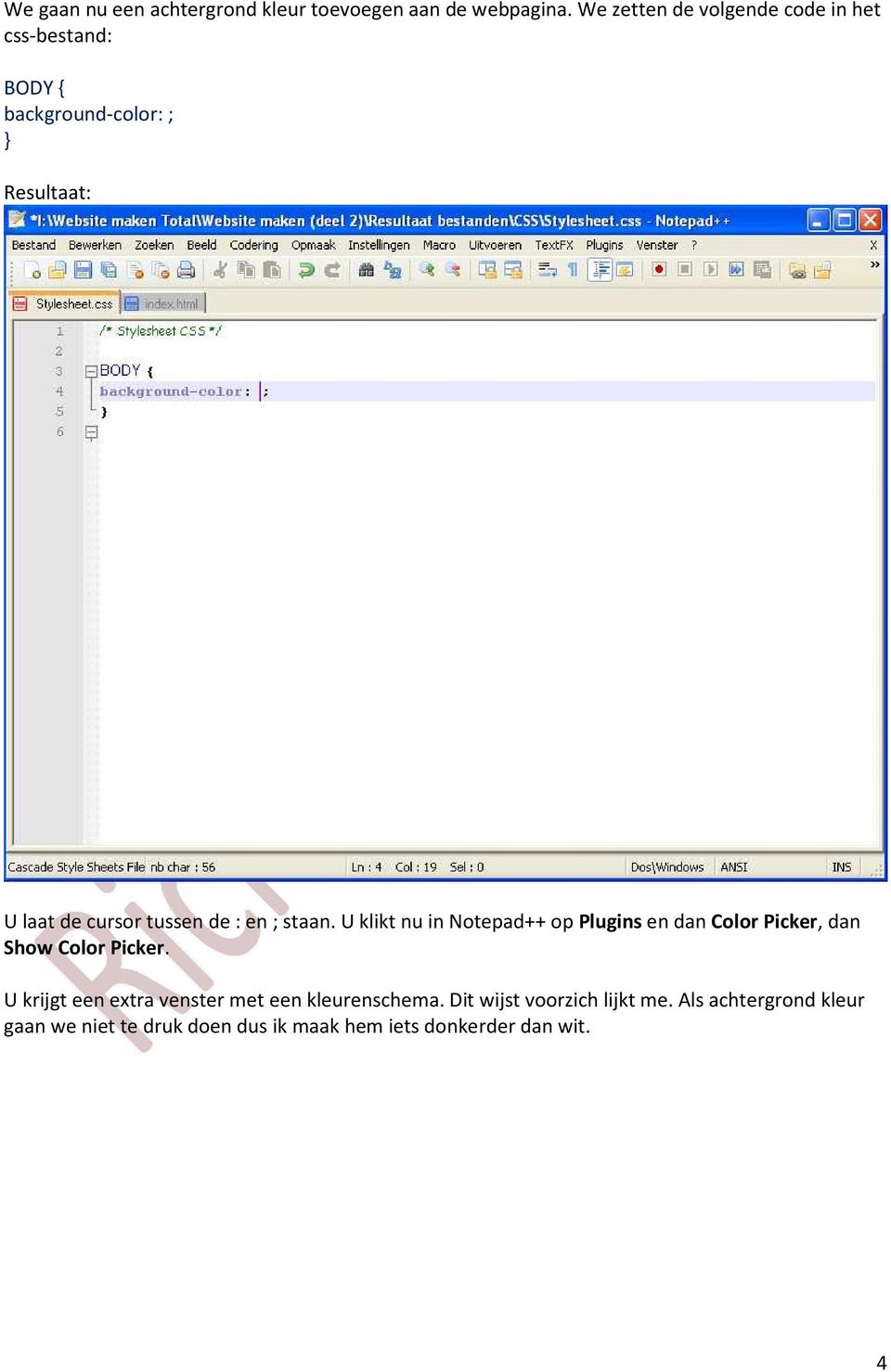tussen de : en ; staan. U klikt nu in Notepad++ op Plugins en dan Color Picker, dan Show Color Picker.