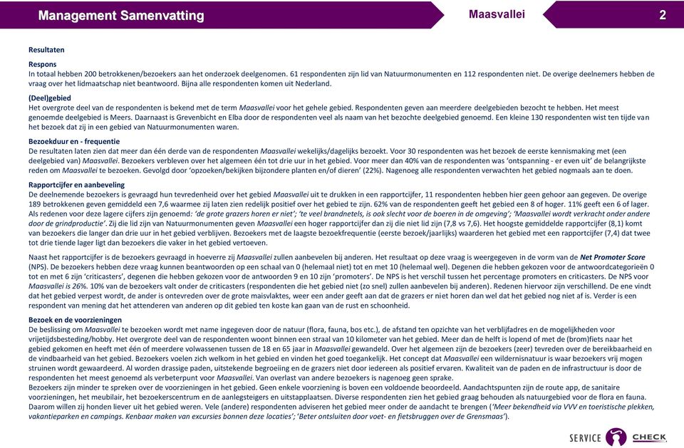 (Deel)gebied Het overgrote deel van de respondenten is bekend met de term voor het gehele gebied. Respondenten geven aan meerdere deelgebieden bezocht te hebben.