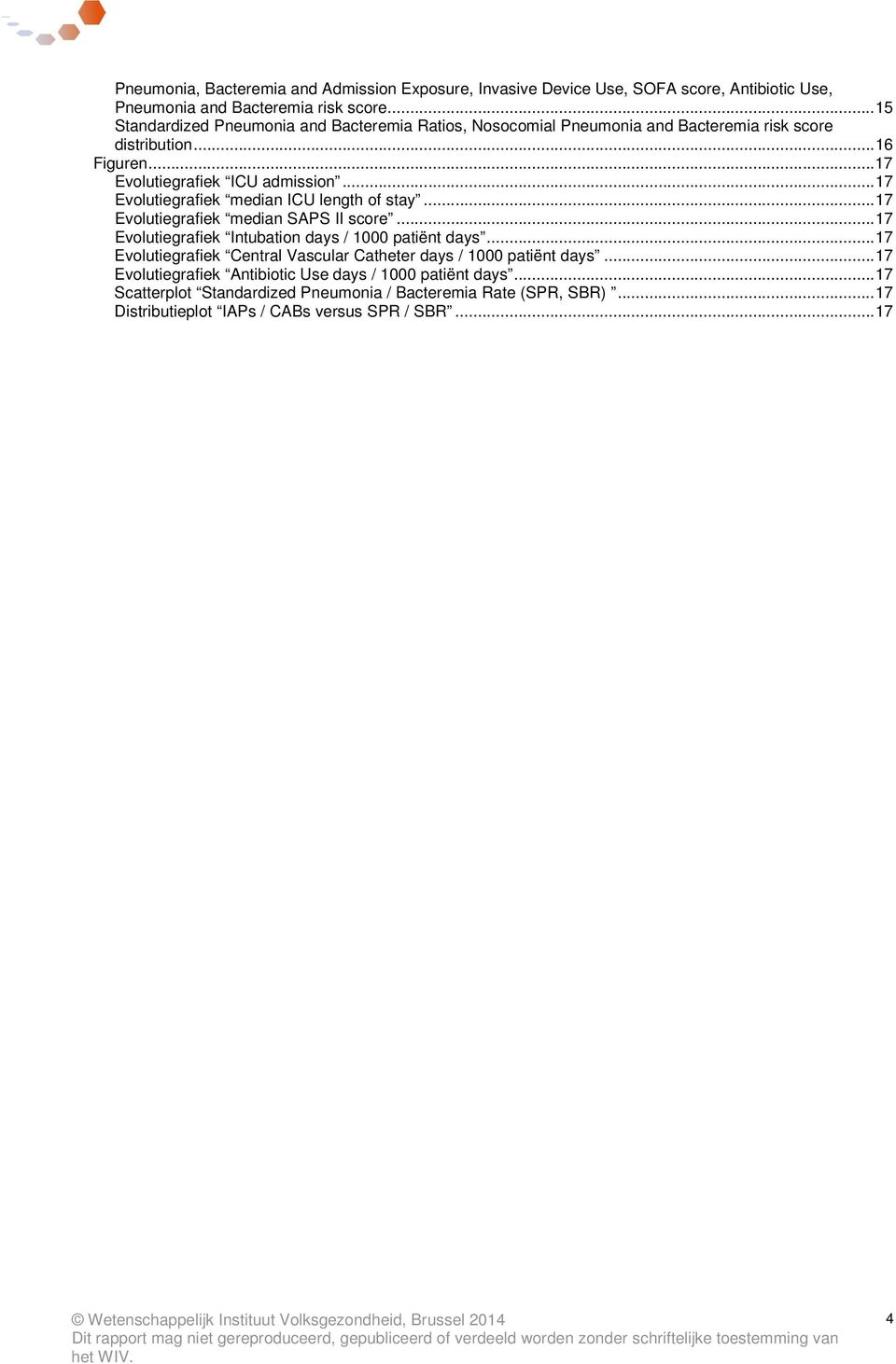 .. 17 Evolutiegrafiek median ICU length of stay... 17 Evolutiegrafiek median SAPS II score... 17 Evolutiegrafiek Intubation days / 1000 patiënt days.