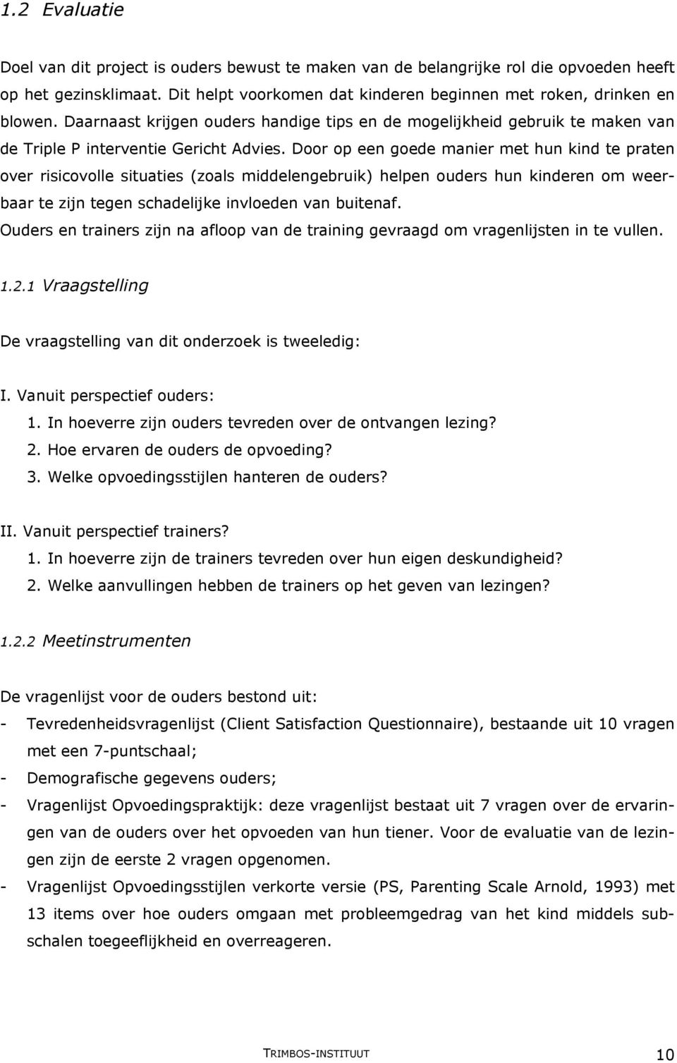 Door op een goede manier met hun kind te praten over risicovolle situaties (zoals middelengebruik) helpen ouders hun kinderen om weerbaar te zijn tegen schadelijke invloeden van buitenaf.