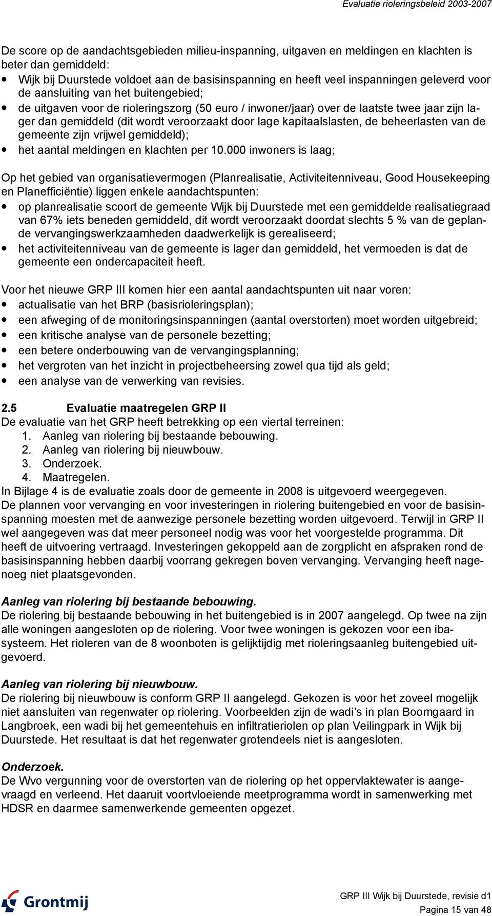 veroorzaakt door lage kapitaalslasten, de beheerlasten van de gemeente zijn vrijwel gemiddeld); het aantal meldingen en klachten per 10.