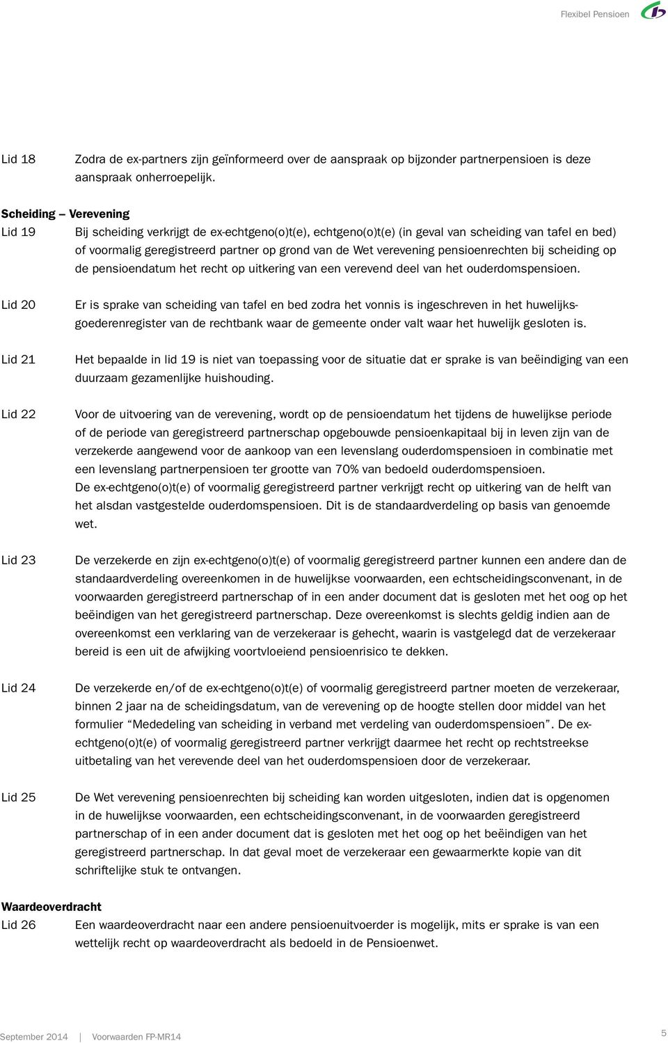 pensioenrechten bij scheiding op de pensioendatum het recht op uitkering van een verevend deel van het ouderdomspensioen.