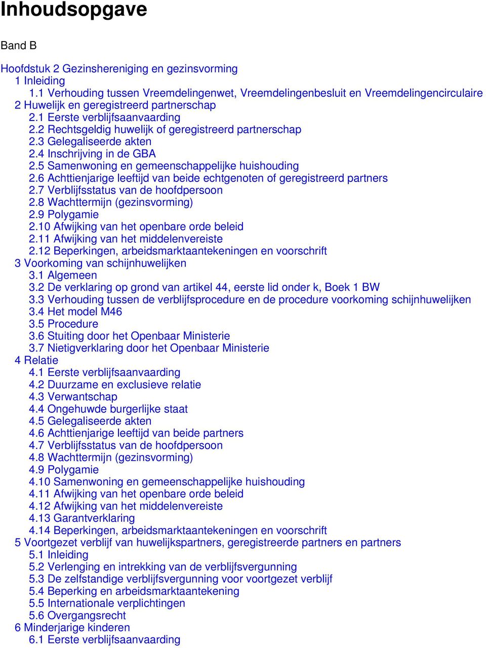 2 Rechtsgeldig huwelijk of geregistreerd partnerschap 2.3 Gelegaliseerde akten 2.4 Inschrijving in de GBA 2.5 Samenwoning en gemeenschappelijke huishouding 2.