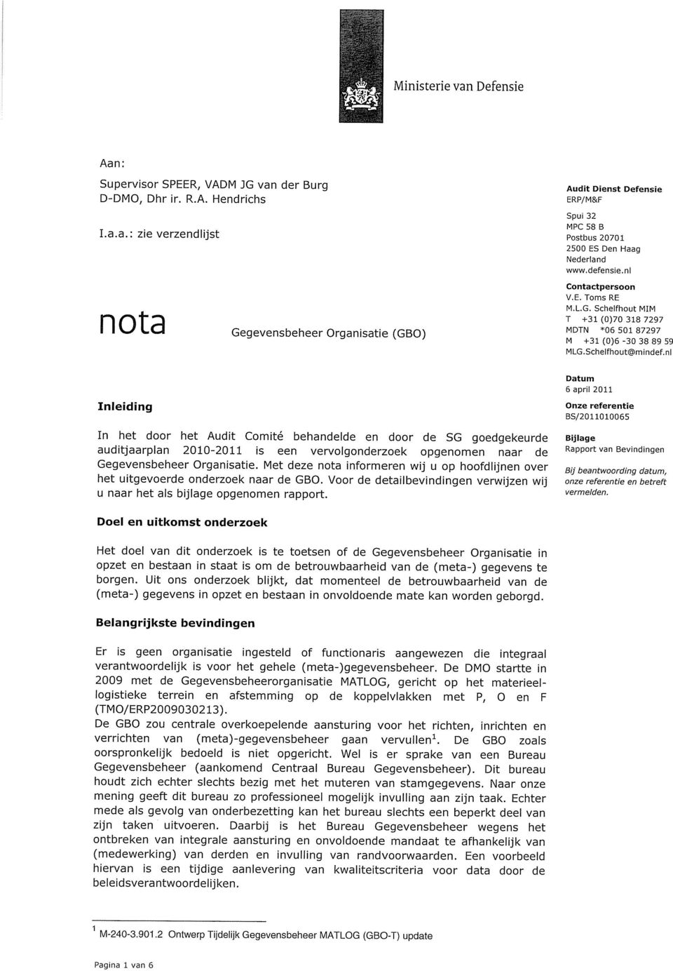 nl Inleidin g 6 april 2011 Onze BS/2011010065 referentie In het door het Audit Comité behandelde en door de SG goedgekeurde Bijlage auditjaarplan 2010-2011 is een vervolgonderzoek opgenomen naar de