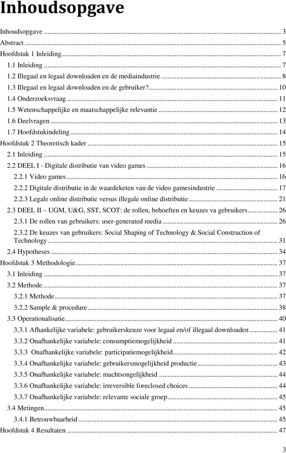 .. 14 Hoofdstuk 2 Theoretisch kader... 15 2.1 Inleiding... 15 2.2 DEEL I - Digitale distributie van video games... 16 2.2.1 Video games... 16 2.2.2 Digitale distributie in de waardeketen van de video gamesindustrie.