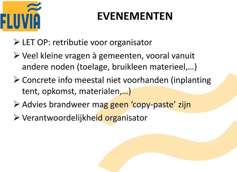 Concrete info meestal niet voorhanden (inplanting tent, opkomst,