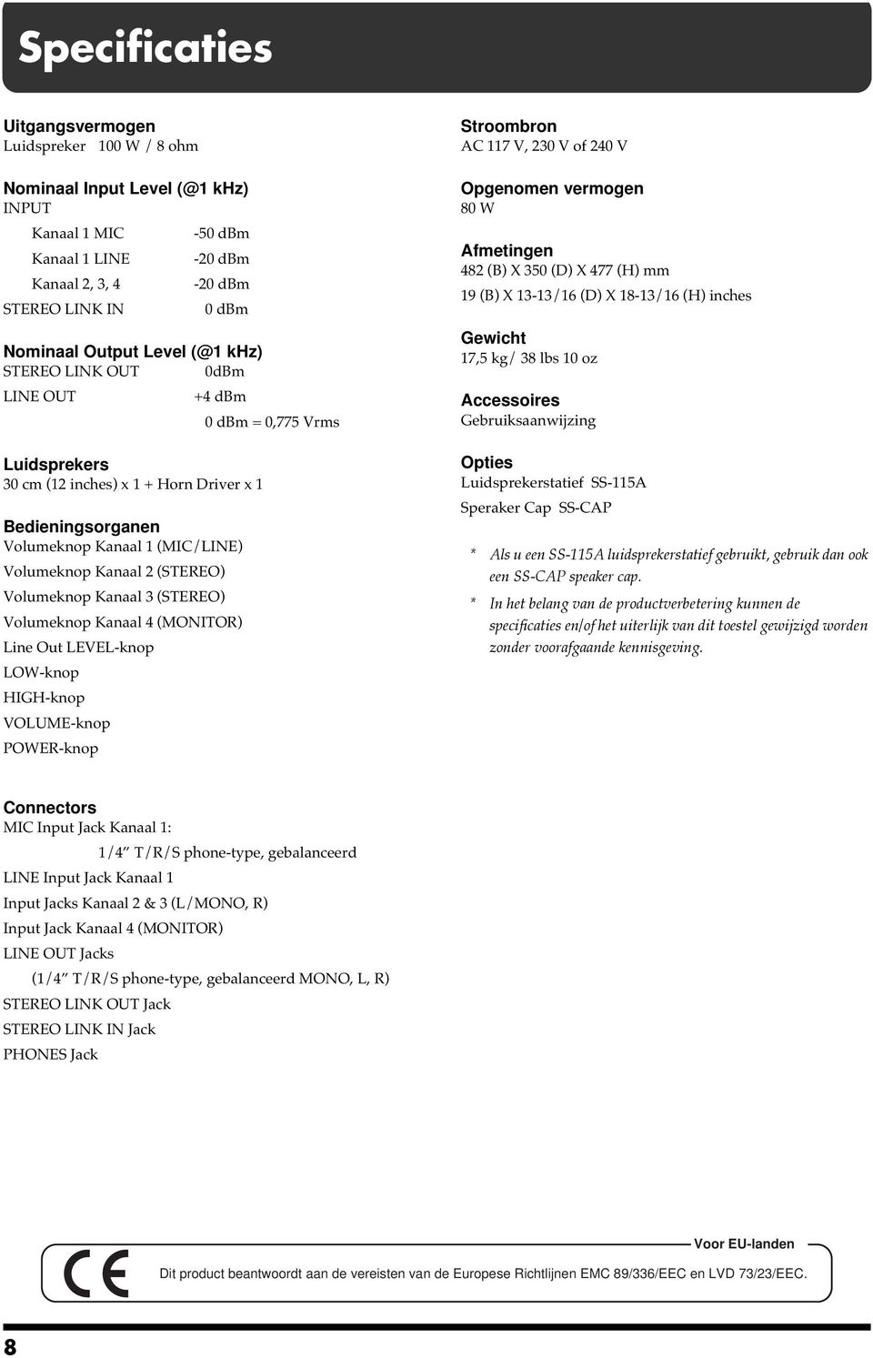 (STEREO) Volumeknop Kanaal 3 (STEREO) Volumeknop Kanaal 4 (MONITOR) Line Out LEVEL-knop LOW-knop HIGH-knop VOLUME-knop POWER-knop Stroombron AC 117 V, 230 V of 240 V Opgenomen vermogen 80 W