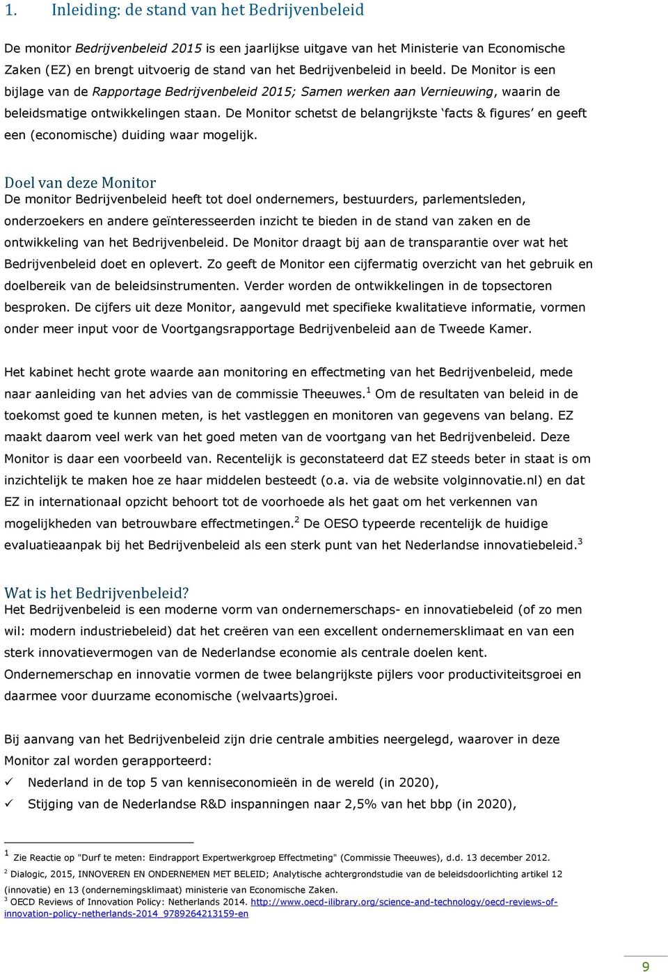 De Monitor schetst de belangrijkste facts & figures en geeft een (economische) duiding waar mogelijk.