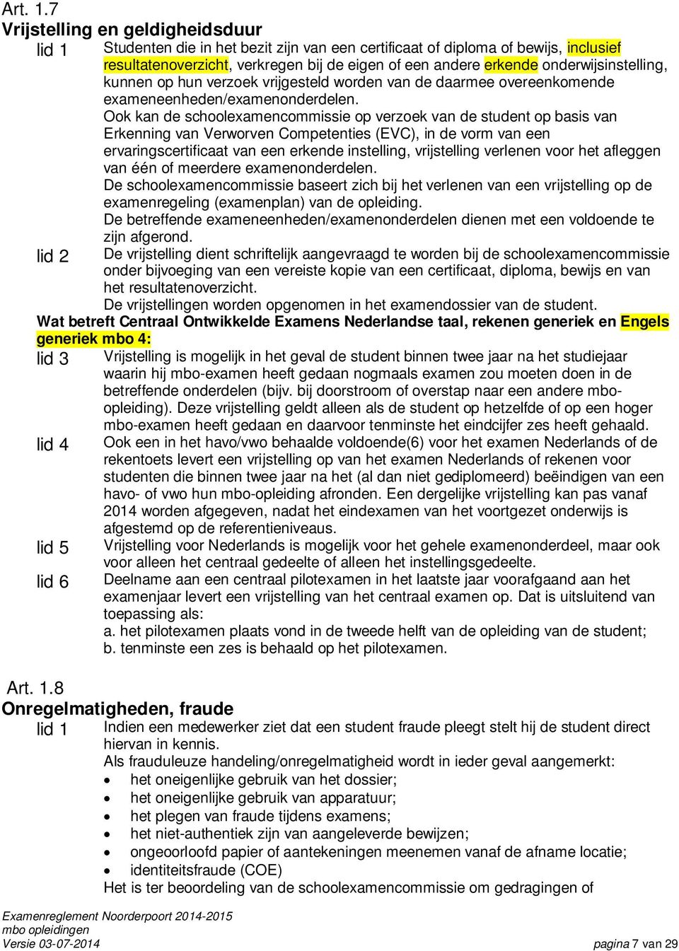 onderwijsinstelling, kunnen op hun verzoek vrijgesteld worden van de daarmee overeenkomende exameneenheden/examenonderdelen.