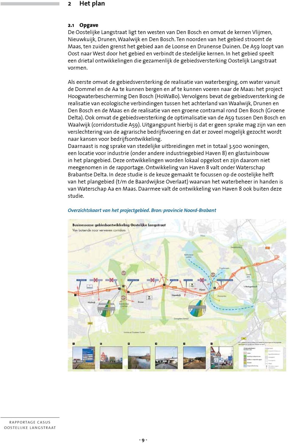 In het gebied speelt een drietal ontwikkelingen die gezamenlijk de gebiedsversterking Oostelijk Langstraat vormen.