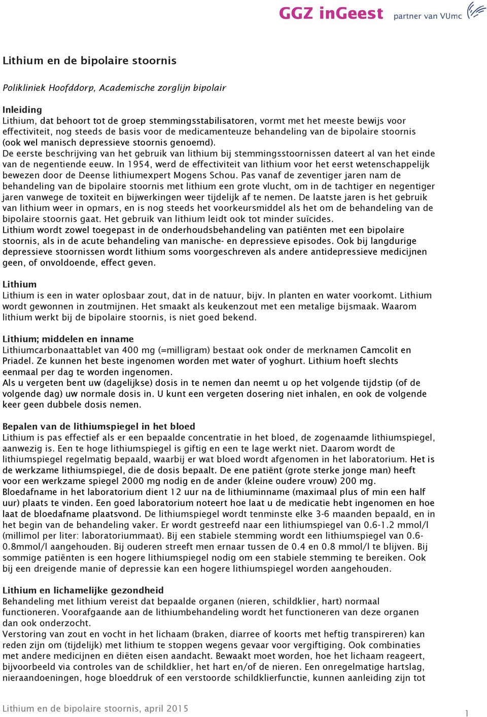 De eerste beschrijving van het gebruik van lithium bij stemmingsstrnissen dateert al van het einde van de negentiende eeuw.