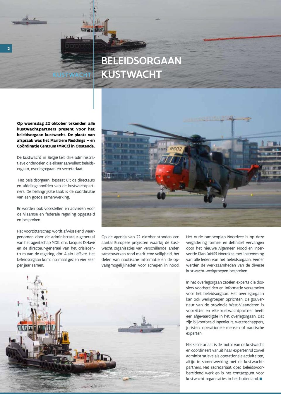 De kustwacht in België telt drie administratieve onderdelen die elkaar aanvullen: beleidsorgaan, overlegorgaan en secretariaat.