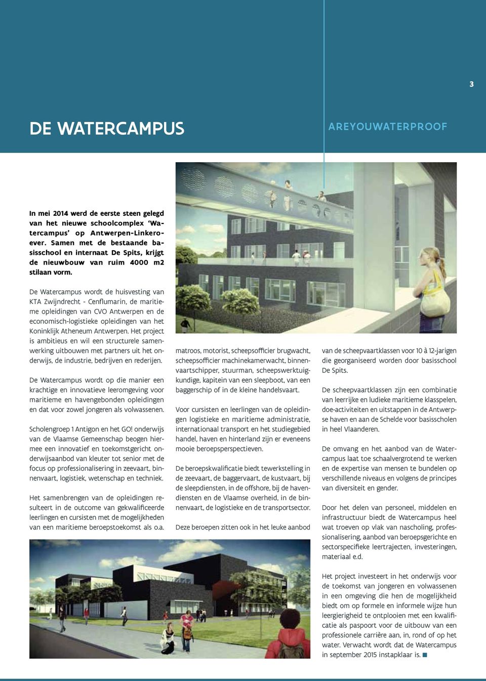 De Watercampus wordt de huisvesting van KTA Zwijndrecht - Cenflumarin, de maritieme opleidingen van CVO Antwerpen en de economisch-logistieke opleidingen van het Koninklijk Atheneum Antwerpen.