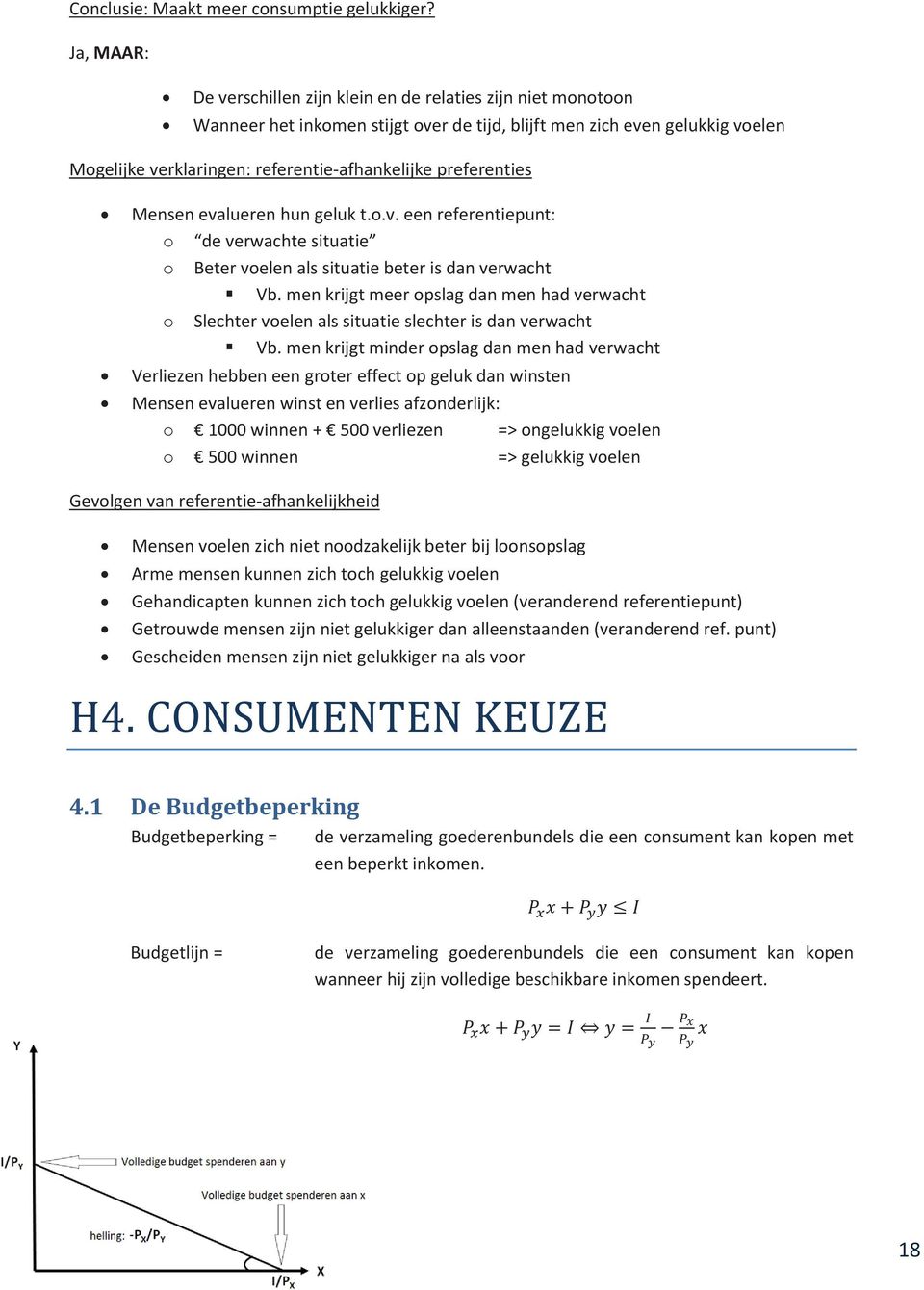 preferenties Mensen evalueren hun geluk t.o.v. een referentiepunt: o de verwachte situatie o Beter voelen als situatie beter is dan verwacht Vb.