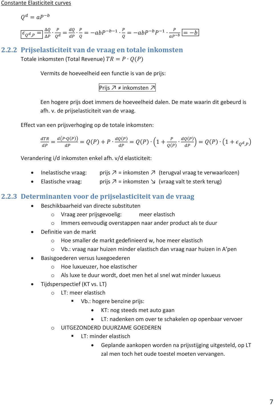 dalen. De mate waarin dit gebeurd is afh. v. de prijselasticiteit van de vraag. Effect van een prijsverhoging op de totale inkomsten: Verandering i/d inkomsten enkel afh.