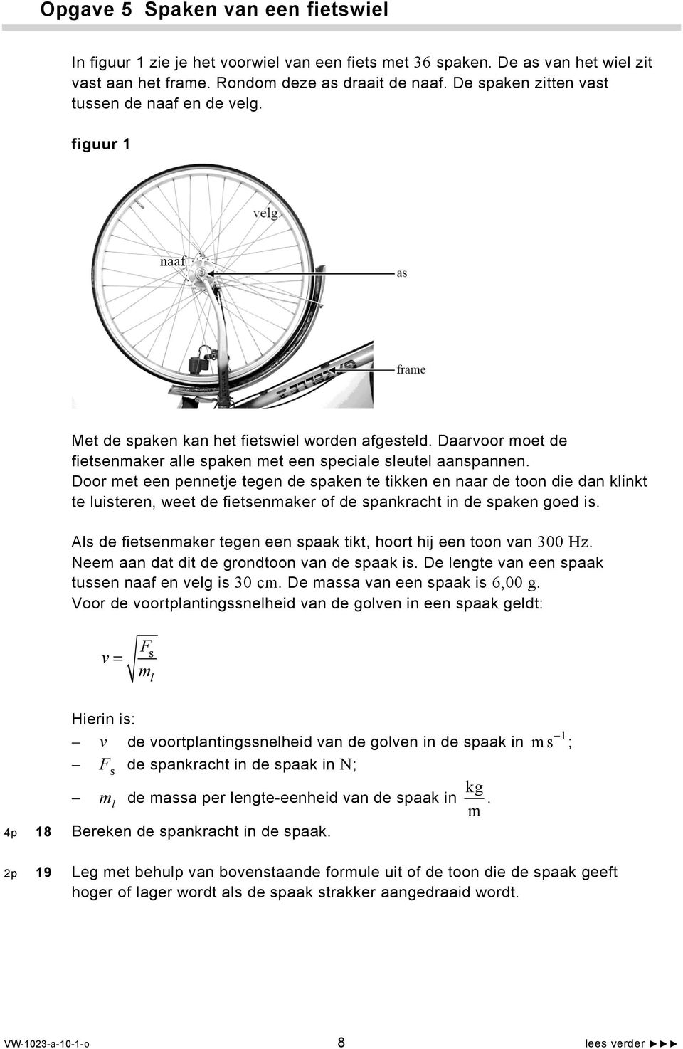 Door met een pennetje tegen de spaken te tikken en naar de toon die dan klinkt te luisteren, weet de fietsenmaker of de spankracht in de spaken goed is.