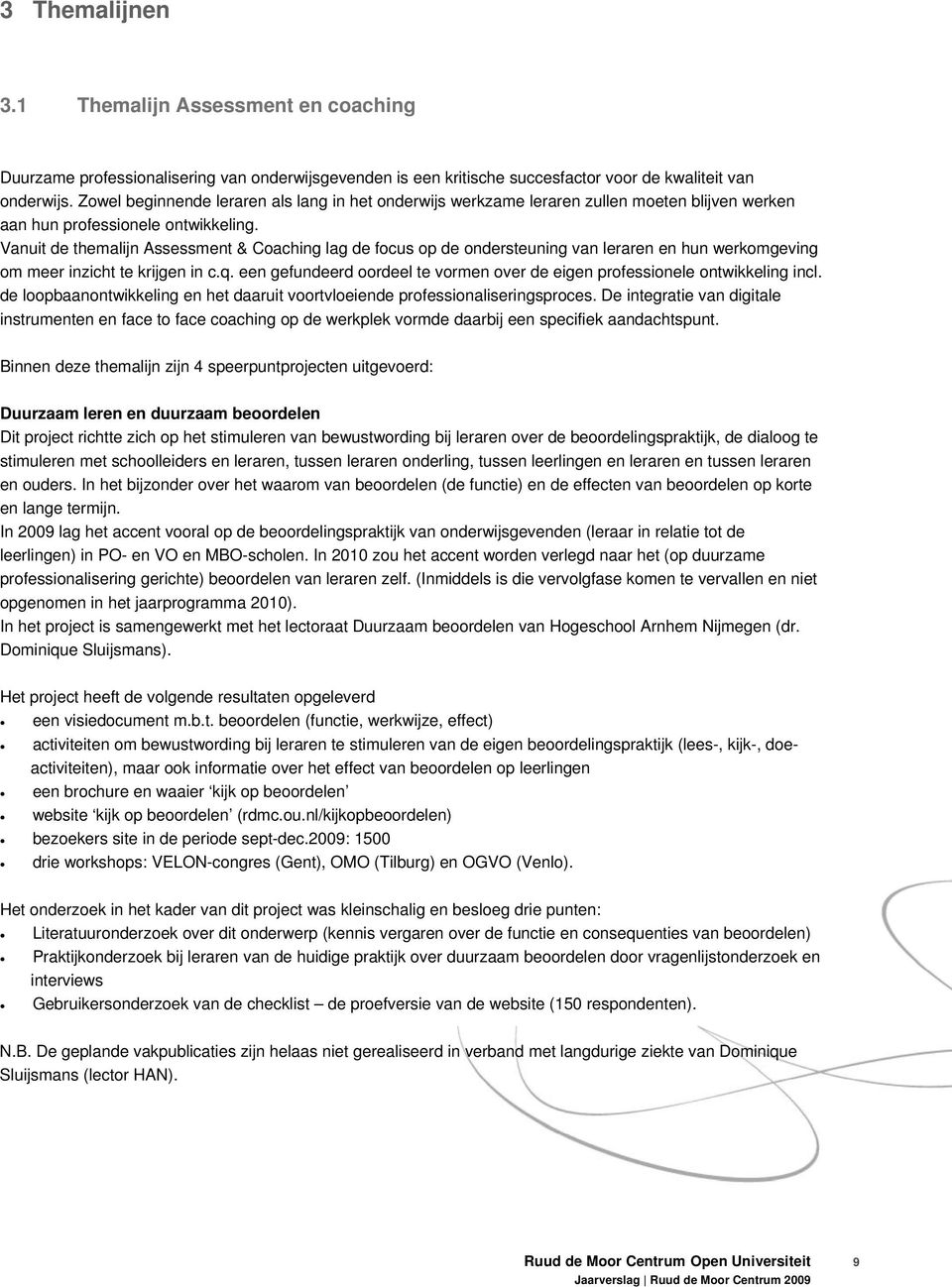 Vanuit de themalijn Assessment & Coaching lag de focus op de ondersteuning van leraren en hun werkomgeving om meer inzicht te krijgen in c.q.