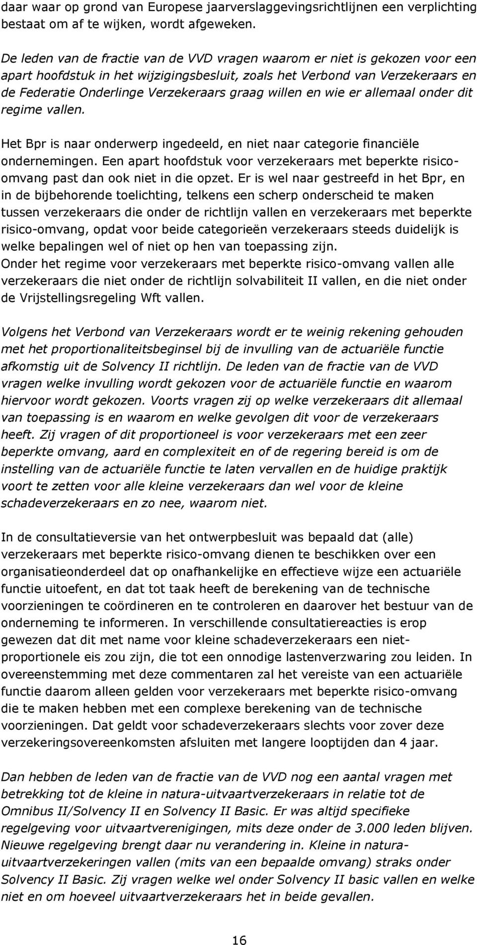 willen en wie er allemaal onder dit regime vallen. Het Bpr is naar onderwerp ingedeeld, en niet naar categorie financiële ondernemingen.