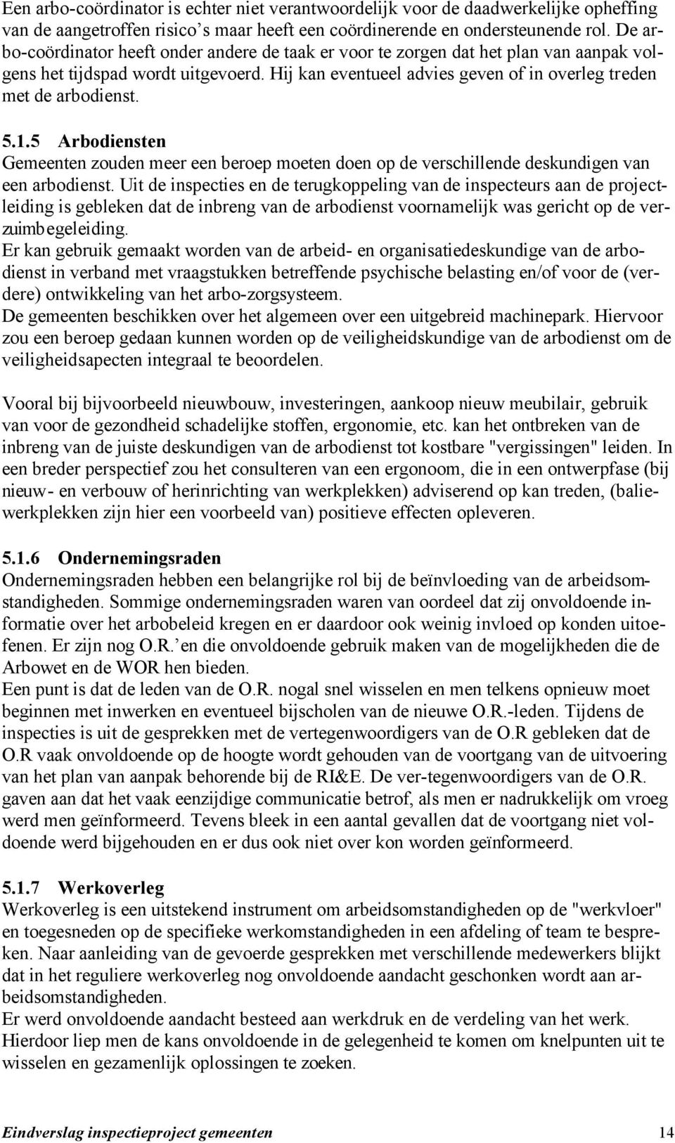 5.1.5 Arbodiensten Gemeenten zouden meer een beroep moeten doen op de verschillende deskundigen van een arbodienst.