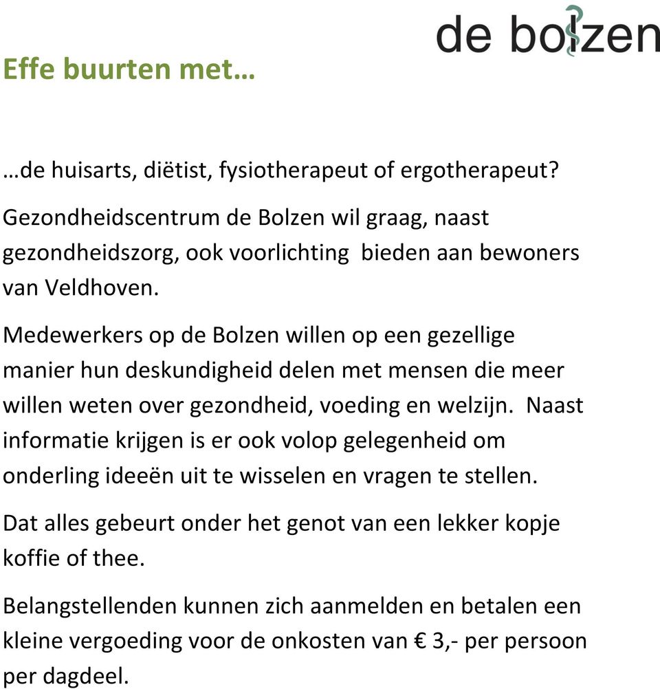 Medewerkers op de Bolzen willen op een gezellige manier hun deskundigheid delen met mensen die meer willen weten over gezondheid, voeding en welzijn.