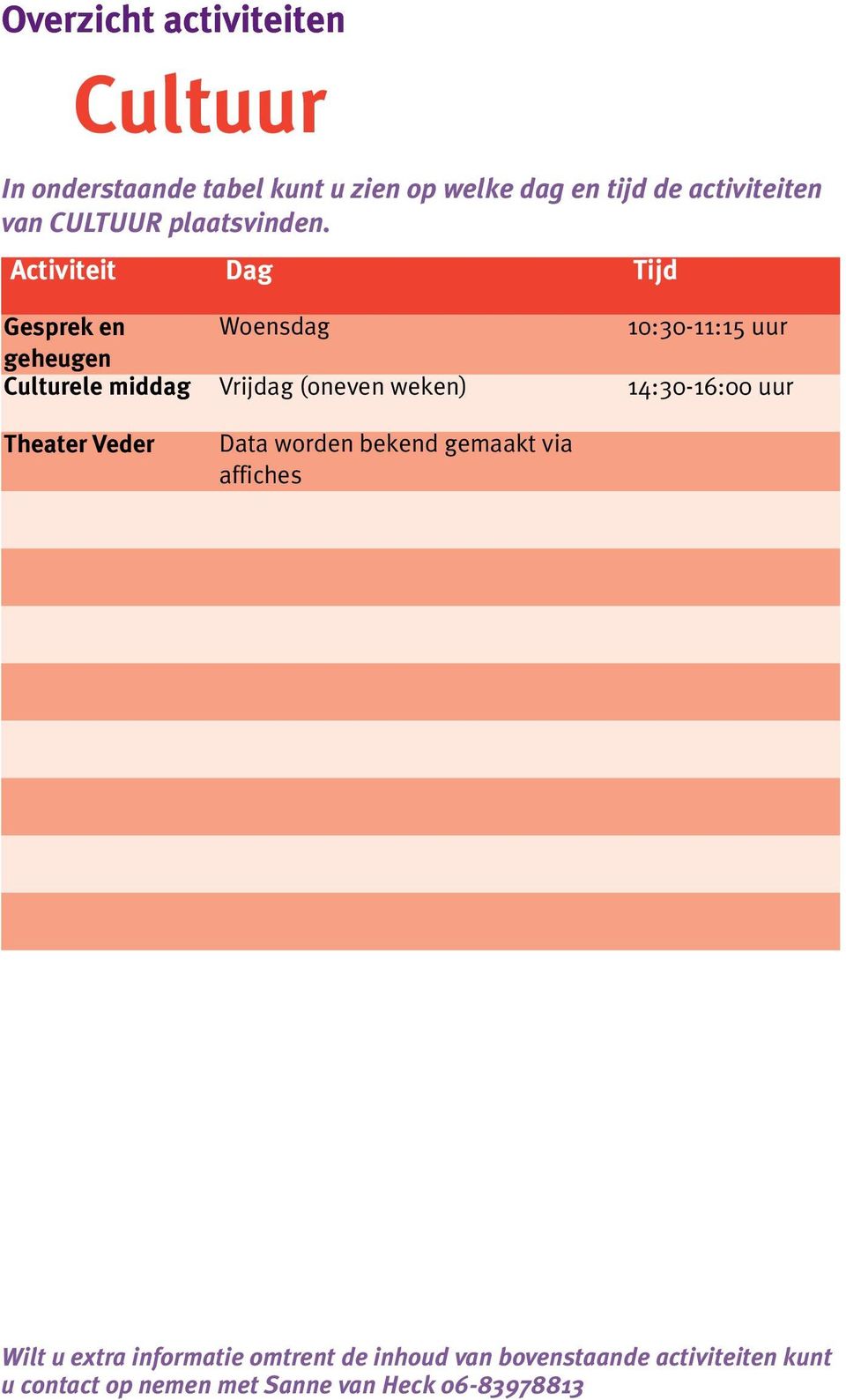 Activiteit Dag Tijd Gesprek en Woensdag 10:30-11:15 uur geheugen Culturele middag Vrijdag (oneven weken)