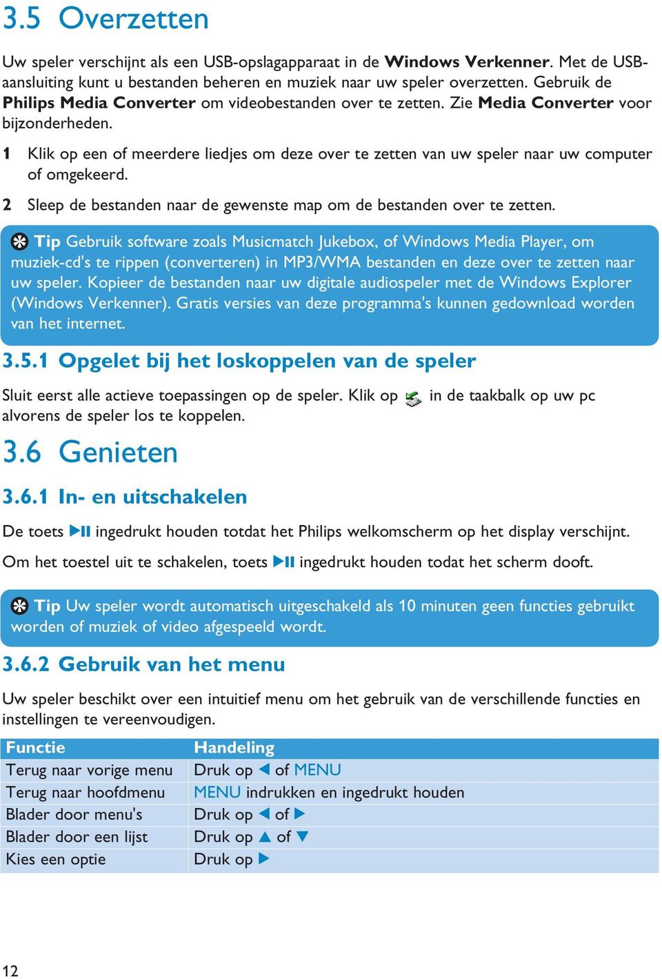 1 Klik op een of meerdere liedjes om deze over te zetten van uw speler naar uw computer of omgekeerd. 2 Sleep de bestanden naar de gewenste map om de bestanden over te zetten.