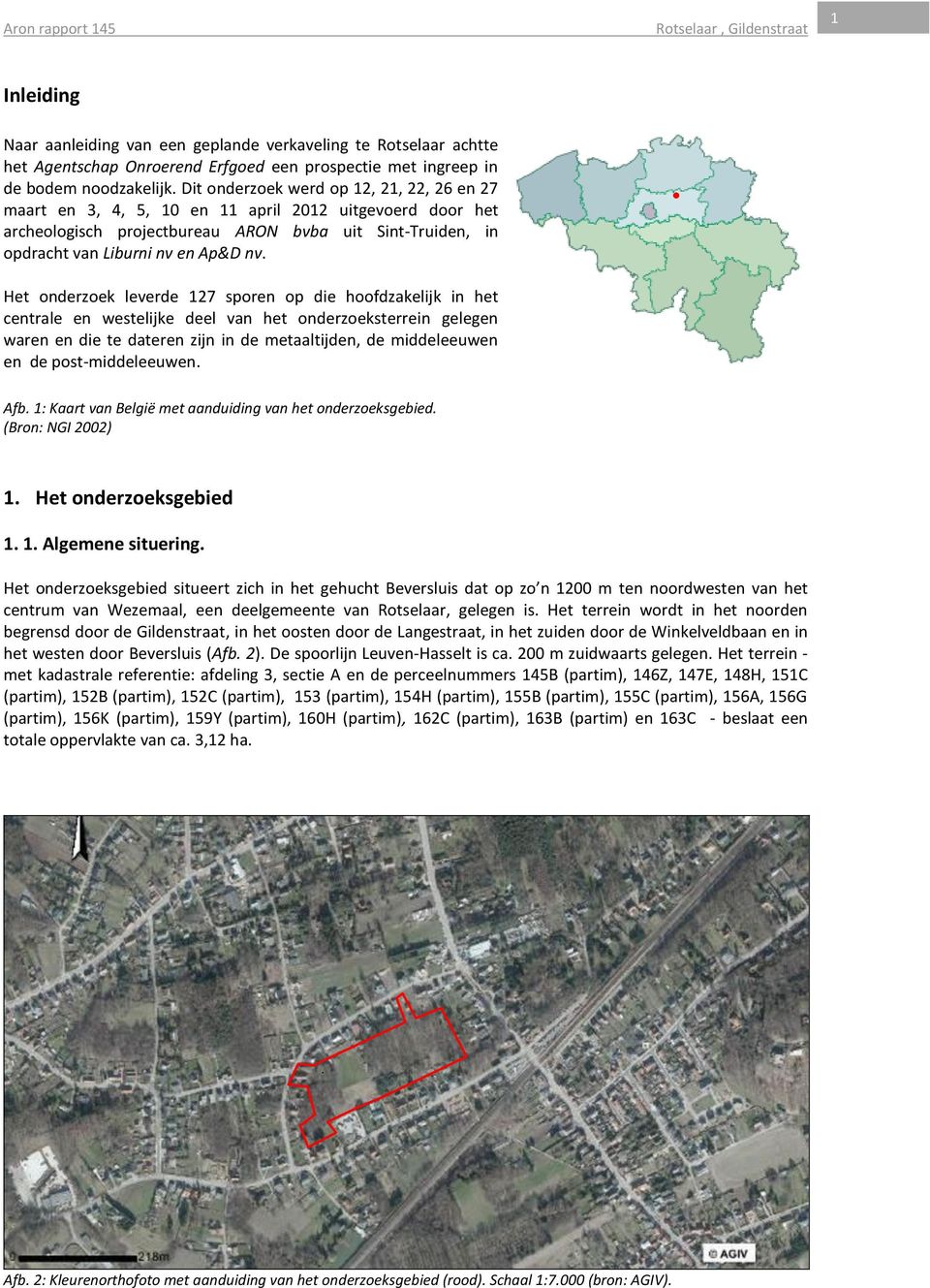 Het onderzoek leverde 127 sporen op die hoofdzakelijk in het centrale en westelijke deel van het onderzoeksterrein gelegen waren en die te dateren zijn in de metaaltijden, de middeleeuwen en de